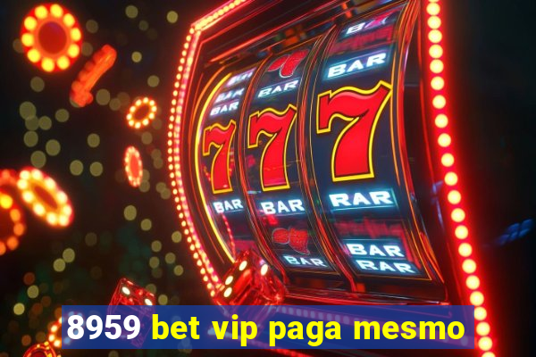 8959 bet vip paga mesmo